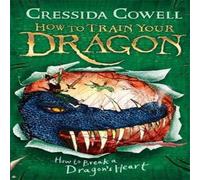 Cressida Cowell How to Train Your Dragon: How to Break a Dragon's Heart : Book 8 Cressida Cowell Multicolor