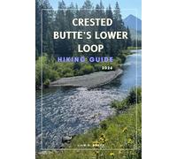 CRESTED BUTTE LOWER LOOP: 27 (Wanderlust Wonders: The Ultimate Village & Nature Explorer Series)