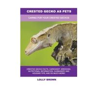 Crested Gecko as Pets: Caring For Your Crested Geckos