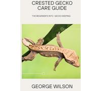 CRESTED GECKO CARE GUIDE: The Beginner’s Journey into Gecko Keeping