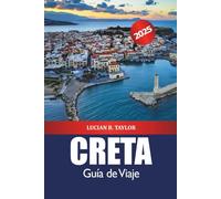 Creta Guía de Viaje 2025: Descubre las atracciones, las playas, la comida, las cosas que hacer, la cultura y la aventura de Grecia en Europa