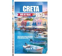 CRETA GUÍA DE VIAJE 2025: Explora maravillas antiguas, playas soleadas, pueblos atemporales y sabores inolvidables en la isla más grande de Grecia.
