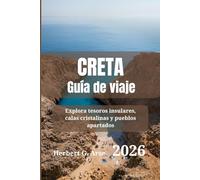 CRETA Guía de viaje 2026: Explora tesoros insulares, calas cristalinas y pueblos apartados