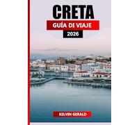 CRETA GUÍA DE VIAJE 2026: Planificador de vacaciones definitivo para playas, senderismo, ruinas antiguas y auténtica cultura cretense