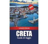Creta Guida di viaggio 2025: Scopri le attrazioni, le spiagge, il cibo, le cose da fare, la cultura e l'avventura della Grecia in Europa