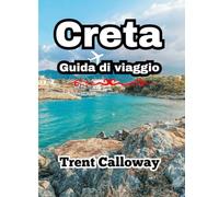Creta Guida di viaggio 2025: Scopri le migliori spiagge, i siti antichi, i villaggi e il cibo.