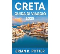 Creta Guida di viaggio 2025: Scopri le principali attrazioni, le gemme nascoste e le spiagge mozzafiato. Il tuo compagno ideale per i monumenti storici e la vibrante cultura greca