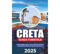 CRETA GUIDA TURISTICA 2025: Scopri spiagge, storia, cucina locale ed escursioni giornaliere nell'isola più grande della Grecia