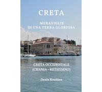 Creta. Meraviglie di una terra gloriosa: Creta Occidentale (Chania - Rethymno): 11 (Viaggio nella cultura e nel paesaggio)