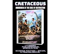 CRETACEOUS: Awareness at the Edge of Destruction ( human extinction novel ): 3 (THE HUMAN AGE TRILOGY (Triassic · Jurassic · Cretaceous))
