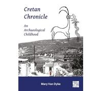 Cretan Chronicle: An Archaeological Childhood (Archaeological Lives)