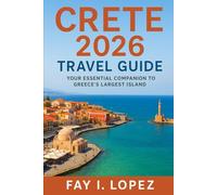Crete 2026 Travel Guide: Your Essential Companion to Greece’s Largest Island