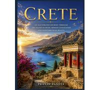 CRETE An Illustrated Journey through the Island of Myth, Minoan Civilization and Mediterranean Beauty: Oversized 8.25 x 11 inches Coffee Table Book with 42 bespoke, full-page, color visual plates