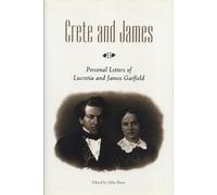 Crete and James: Personal Letters of Lucretia and James Garfield