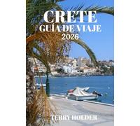 CRETE GUÍA DE VIAJE 2026: Viaja inteligentemente en Creta: lugares para visitar, dónde alojarse, qué comer y cómo desplazarse