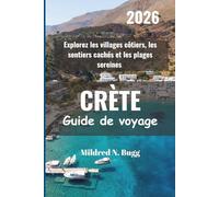 CRÈTE Guide de voyage 2026: Explorez les villages côtiers, les sentiers cachés et les plages sereines