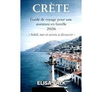CRÈTE Guide de voyage pour une aventure en famille 2026