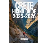 Crete Hiking Guide 2025-2026: Explore Trails Smarter with Expert Navigation, Essential Gear Tips, Maps, and Cultural Insights For Every Hiker