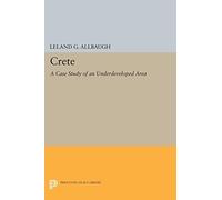Crete (Princeton Legacy Library): A Case Study of an Underdeveloped Area (Princeton Legacy Library): 2147