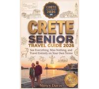 CRETE SENIOR TRAVEL GUIDE 2026: See Everything, Miss Nothing, and travel entirely on your own terms.