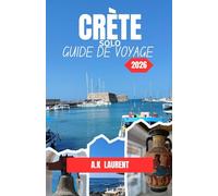 CRÈTE SOLO GUIDE DE VOYAGE 2026: Un guide pratique pour explorer les côtes, la culture, les sites antiques et les villages cachés de l'île.