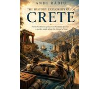 CRETE - THE HISTORY EXPLORER’S GUIDE: From the Minoan palaces to the Battle of Crete - a pocket guide along the thread of time