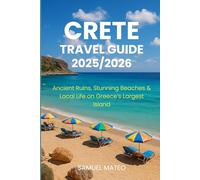 CRETE TRAVEL GUIDE 2025/2026: Ancient Ruins, Stunning Beaches & Local Life on Greece’s Largest Island