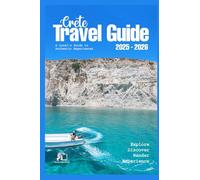 CRETE TRAVEL GUIDE 2025-2026: Your Ultimate Island Adventure 2026 From Ancient Minoan Palaces to Hidden Beach Coves A Local's Guide to Authentic Experiences (Full Colour Guide)