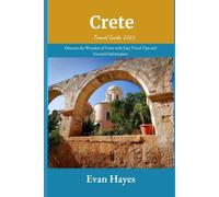 Crete Travel Guide 2025: Discover the Wonders of Crete with Easy Travel Tips and Essential Information