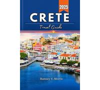 Crete Travel Guide 2025: Experience Crete Like a Local: Hidden Gems, Itineraries, and Insider Tips (Ramsey’s Travel Compass)