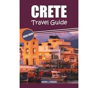 Crete Travel Guide 2025: Explore Greece’s Largest Island with Rich Culture, Stunning Beaches, Local Cuisine, Must-See Attractions, and Coastal Adventures