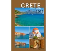 Crete Travel Guide 2025: The Smart Traveler’s Guide to Authentic Island Adventures