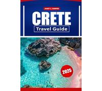 Crete Travel Guide 2025: Top Attractions, Hidden Gems, and Local Tips for an Unforgettable Greek Island Adventure