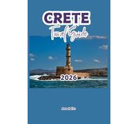 CRETE TRAVEL GUIDE 2026: A Cruise Adventure Book for Couples, Solo, Family, and First Timers (Comprehensive Adventure Tips for Couples, Solo, family and First-Timers)