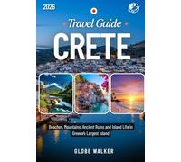 CRETE TRAVEL GUIDE 2026: Beaches, Mountains, Ancient Ruins, and Island Life in Greece’s Largest Island