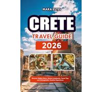 Crete TRAVEL GUIDE 2026: Discover Hidden Gems, Historic Landmarks, Travel Tips, and Unforgettable Vacation Experiences