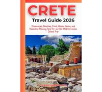 CRETE TRAVEL GUIDE 2026: Itineraries, Beaches, Food, Hidden Gems, and Essential Planning Tips for an Epic Mediterranean Island Trip