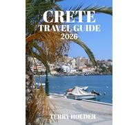 CRETE TRAVEL GUIDE 2026: Travel Smart in Crete: Places to Go, Where to Stay, What to Eat, and How to Get Around