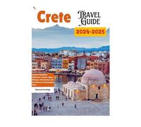 Crete Travel Guide: Explore Heraklion, Rethymno, Chania, Agios Nikolaos Attractions and Minoan Archeological Sites