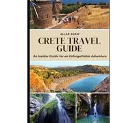 CRETE TRAVEL GUIDE (Full Color): An Insider Guide for an Unforgettable Adventure