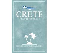 Crete Travel Journal: Travel Diary and Souvenir / Crete Island Walking, Hiking, Cycling, Camping / Road Trip Gift / Expenses Log / Greece Vacation Essentials