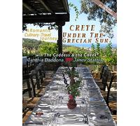 Crete - Under the Grecian Sun, A Romantic Greek Culinary-Travel Journey