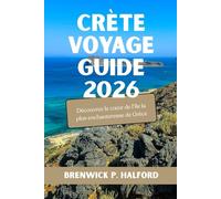 CRÈTE VOYAGE GUIDE 2026: Découvrez le cœur de l'île la plus enchanteresse de Grèce