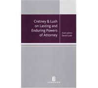 Cretney & Lush on Lasting and Enduring Powers of Attorney