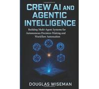 Crew AI and Agentic Intelligence: Building Multi-Agent Systems for Autonomous Decision-Making and Workflow Automation