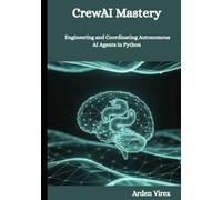 CrewAI Mastery: Engineering and Coordinating Autonomous AI Agents in Python