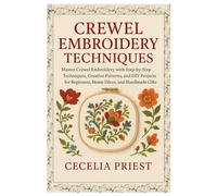 Crewel Embroidery Techniques: Master Crewel Embroidery with Step-by-Step Techniques, Creative Patterns and DIY Projects for Beginners, Home Décor & Handmade Gifts.