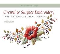 Crewel & Surface Embroidery: Inspirational Floral Designs (Milner Craft Series)