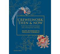 Crewelwork Then and Now : Exploring Traditional Designs and Contemporary Stitching