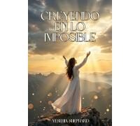 Creyendo en lo imposible: Un llamado a creer cuando no ves, a confiar en medio del proceso y a experimentar el poder de Dios en lo imposible